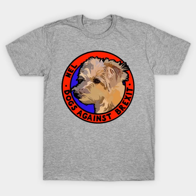 DOGS AGAINST BREXIT - NEL T-Shirt by SignsOfResistance